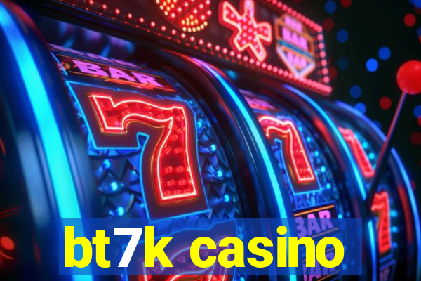 bt7k casino